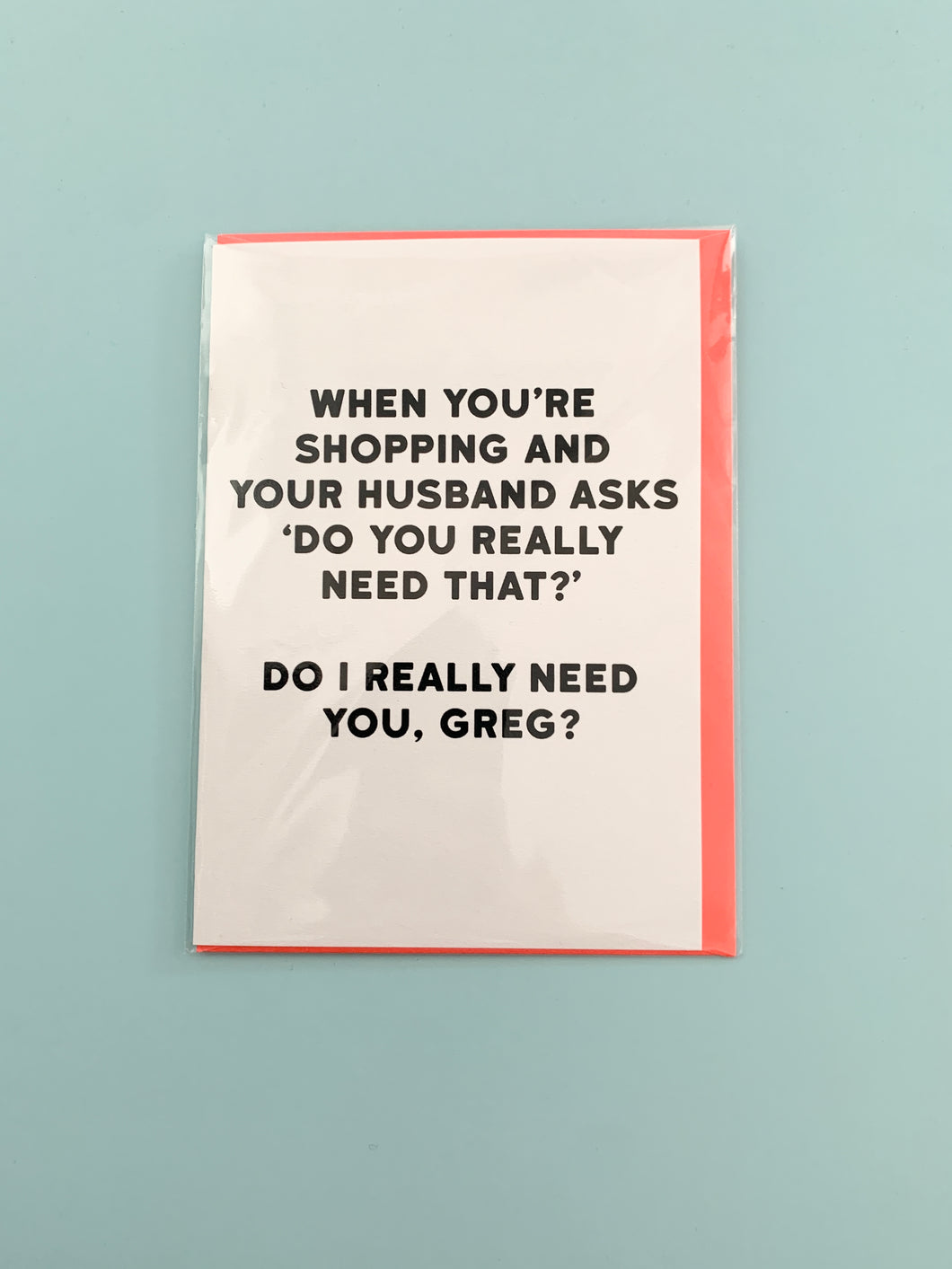 Do I Really Need You, Greg? Greetings Card